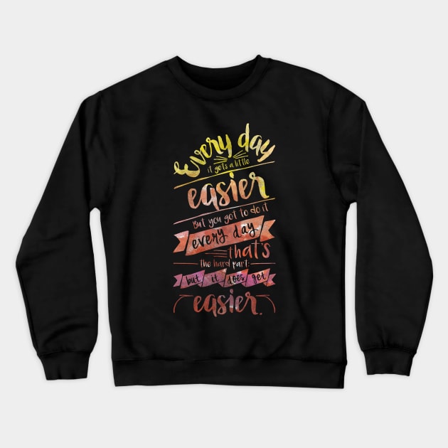 It Gets Easier Crewneck Sweatshirt by InsomniackDesigns